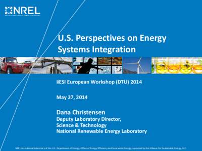 U.S. Perspectives on Energy Systems Integration iiESI European Workshop (DTUMay 27, 2014  Dana Christensen