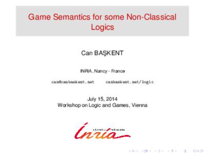 Game Semantics for some Non-Classical Logics Can BAS ¸ KENT INRIA, Nancy - France 