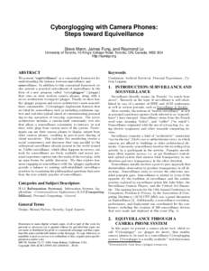 Cyborglogging with Camera Phones: Steps toward Equiveillance Steve Mann, James Fung, and Raymond Lo University of Toronto, 10 King’s College Road, Toronto, ON, Canada, M5S 3G4 http://eyetap.org