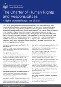 The Charter of Human Rights and Responsibilities > Rights protected under the Charter The Charter of Human Rights and Responsibilities Act 2006 guarantees some basic human rights for all people in Victoria. While all of 