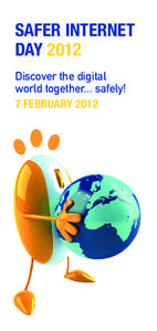 SAFER INTERNET DAY 2012 Discover the digital world together... safely! 7 FEBRUARY 2012
