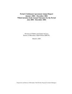 Period 2 Settlement Agreement Annual Report January 2004 – December 2004 Which Includes Semi-Annual Outcomes for the Period July[removed]December[removed]Division of Children and Family Services