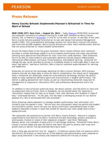 Press Release Henry County Schools Implements Pearson’s Schoolnet in Time for Start of School NEW YORK CITY, New York. – August 22, 2012 – Today Pearson (NYSE:PSO) announced the successful completion of software tr