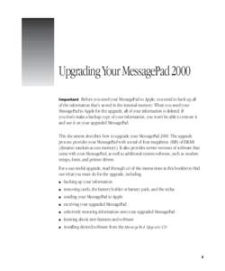 Upgrading Your MessagePad 2000 Important Before you send your MessagePad to Apple, you need to back up all of the information that’s stored in the internal memory. When you send your MessagePad to Apple for the upgrade