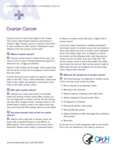 A FACT SHEET FROM THE OFFICE ON WOMEN’S HEALTH  Ovarian Cancer Ovarian cancer is cancer that begins in the ovaries. The ovaries make female hormones and produce a woman’s eggs. Ovarian cancer is a serious cancer that