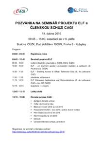 POZVÁNKA NA SEMINÁŘ PROJEKTU ELF a ČLENSKOU SCHŮZI CAGI 19. dubna:45 – 15:00, zasedací sál v 6. patře Budova ČÚZK, Pod sídlištěm, Praha 8 - Kobylisy Program: