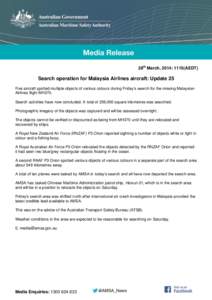 28th March, 2014: 1115(AEDT)  Search operation for Malaysia Airlines aircraft: Update 25 Five aircraft spotted multiple objects of various colours during Friday’s search for the missing Malaysian Airlines flight MH370.