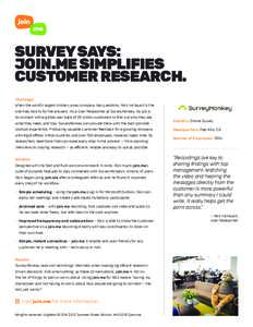 SURVEY SAYS: JOIN.ME SIMPLIFIES CUSTOMER RESEARCH. Challenge When the world’s largest online survey company has questions, Nick Inchausti is the one they look to for the answers. As a User Researcher at SurveyMonkey, h