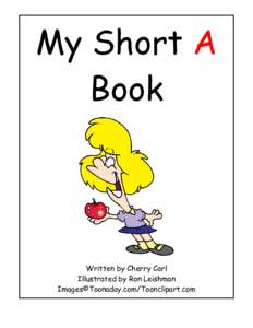 My Short A Book Written by Cherry Carl Illustrated by Ron Leishman Images©Toonaday.com/Toonclipart.com