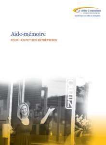 Aide-mémoire POUR LES PETITES ENTREPRISES Introduction Que vous caressiez depuis plusieurs années un projet d’entreprise ou qu’il s’agisse d’une idée de dernière heure, le processus de démarrage,