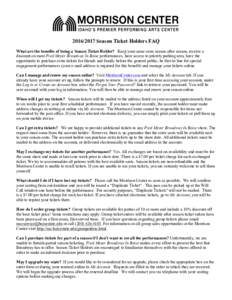 Season Ticket Holders FAQ What are the benefits of being a Season Ticket Holder? Keep your same seats season after season, receive a discount on most Fred Meyer Broadway In Boise performances, have access to pr