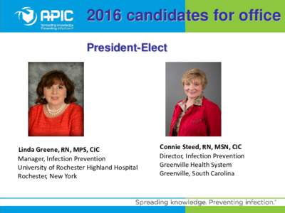 2016 candidates for office President-Elect Linda Greene, RN, MPS, CIC Manager, Infection Prevention University of Rochester Highland Hospital