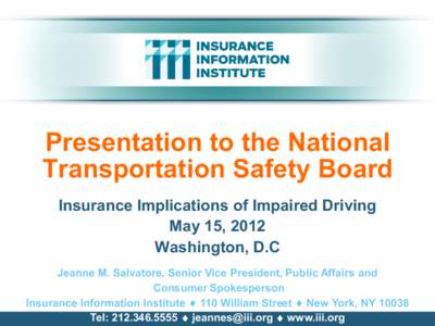 Presentation to the National Transportation Safety Board Insurance Implications of Impaired Driving May 15, 2012 Washington, D.C Jeanne M. Salvatore, Senior Vice President, Public Affairs and