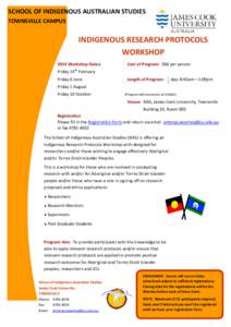 SCHOOL OF INDIGENOUS AUSTRALIAN STUDIES TOWNSVILLE CAMPUS INDIGENOUS RESEARCH PROTOCOLS WORKSHOP 2014 Workshop Dates: