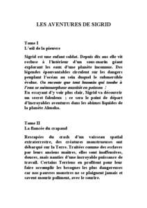 LES AVENTURES DE SIGRID Tome I L’œil de la pieuvre Sigrid est une enfant soldat. Depuis dix ans elle vit recluse à l’intérieur d’un sous-marin géant explorant les eaux d’une planète inconnue. Des