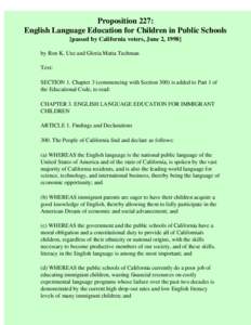 Proposition 227: English Language Education for Children in Public Schools [passed by California voters, June 2, 1998] by Ron K. Unz and Gloria Matta Tuchman Text: SECTION 1. Chapter 3 (commencing with Section 300) is ad