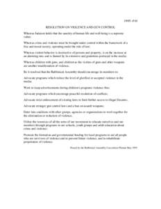 1995- #10 RESOLUTION ON VIOLENCE AND GUN CONTROL Whereas Judaism holds that the sanctity of human life and well being is a supreme value; Whereas crime and violence must be brought under control within the framework of a