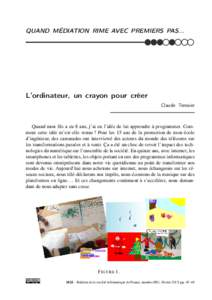 QUAND MÉDIATION RIME AVEC PREMIERS PAS...  L’ordinateur, un crayon pour créer Claude Terosier  Quand mon fils a eu 8 ans, j’ai eu l’idée de lui apprendre à programmer. Comment cette idée m’est-elle venue ? P