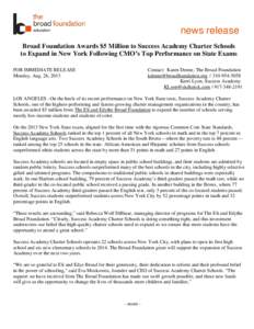 news release Broad Foundation Awards $5 Million to Success Academy Charter Schools to Expand in New York Following CMO’s Top Performance on State Exams FOR IMMEDIATE RELEASE Monday, Aug. 26, 2013