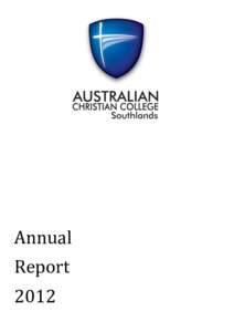 Annual Report 2012 Australian Christian College Southlands’ clear mission is to be a Christian school in which students are able to grow in Christ and learning whilst developing strong overall capabilities.