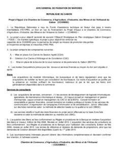 AVIS GENERAL DE PASSATION DE MARCHES REPUBLIQUE DU GABON Projet d’Appui à la Chambre de Commerce, d’Agriculture, d’Industrie, des Mines et de l’Artisanat du Gabon (CCAIMAG) 1.- La République Gabonaise a reçu d