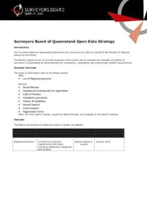 Surveyors Board of Queensland Open Data Strategy Introduction The Surveyors Board of Queensland administers the Surveyors Act 2003 on behalf of the Minister for Natural Resources and Mines. The Board’s objectives are t