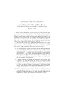 A Semantics for Proof Evidence Zakaria Chihani, Dale Miller, and Fabien Renaud INRIA and LIX, Ecole Polytechnique, Palaiseau, France October 1, 2013 Theorem provers are generally complex systems that search for proofs us