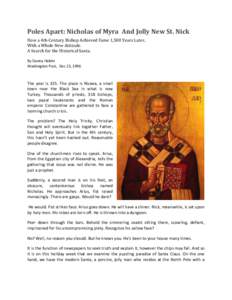 Poles Apart: Nicholas of Myra And Jolly New St. Nick How a 4th-Century Bishop Achieved Fame 1,500 Years Later, With a Whole New Attitude. A Search for the Historical Santa. By Danny Hakim Washington Post, Dec 23, 1996