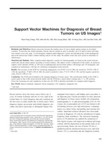 Support Vector Machines for Diagnosis of Breast Tumors on US Images1 Ruey-Feng Chang, PhD, Wen-Jie Wu, MS, Woo Kyung Moon, MD, Yi-Hong Chou, MD, Dar-Ren Chen, MD Rationale and Objectives. Breast cancer has become the lea
