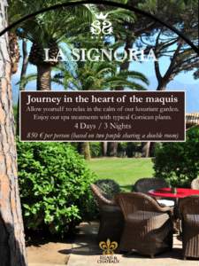 LA SIGNORIA Journey in the heart of the maquis Allow yourself to relax in the calm of our luxuriant garden. Enjoy our spa treatments with typical Corsican plants.  4 Days / 3 Nights