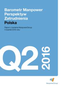 Barometr Manpower Perspektyw Zatrudnienia Polska Raport z badania ManpowerGroup II kwartał 2016 roku