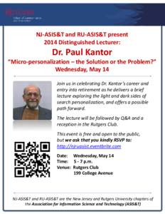 NJ-ASIS&T and RU-ASIS&T present 2014 Distinguished Lecturer: Dr. Paul Kantor “Micro-personalization – the Solution or the Problem?” Wednesday, May 14