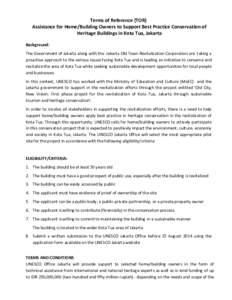 Terms of Reference (TOR) Assistance for Home/Building Owners to Support Best Practice Conservation of Heritage Buildings in Kota Tua, Jakarta Background: The Government of Jakarta along with the Jakarta Old Town Revitali