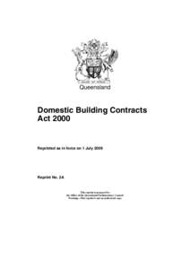 Queensland  Domestic Building Contracts Act[removed]Reprinted as in force on 1 July 2009