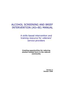 ALCOHOL SCREENING AND BRIEF INTERVENTION (AS+BI) MANUAL A skills-based intervention and training resource for veterans’ service providers