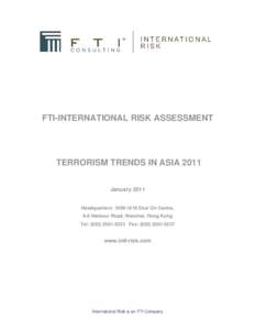 FTI-INTERNATIONAL RISK ASSESSMENT  TERRORISM TRENDS IN ASIA 2011 January 2011 Headquarters: [removed]Shui On Centre, 6-8 Harbour Road, Wanchai, Hong Kong
