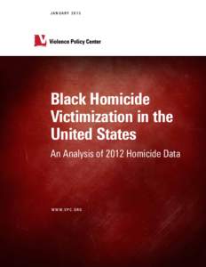 JANUARYBlack Homicide Victimization in the United States An Analysis of 2012 Homicide Data