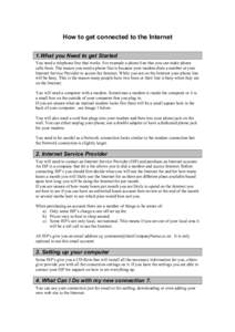 How to get connected to the Internet 1.What you Need to get Started You need a telephone line that works. For example a phone line that you can make phone calls from. The reason you need a phone line is because your mode