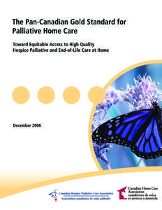 The Pan-Canadian Gold Standard for Palliative Home Care Toward Equitable Access to High Quality Hospice Palliative and End-of-Life Care at Home  Production of this document has been made possible, in part, due to the su