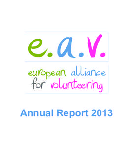 Annual Report 2013  Foreword We are beginning the second year of the European Alliance for Volunteering. The first one can be characterized as building of the infrastructure. The Alliance is officially established, has 