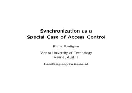 Synchronization as a Special Case of Access Control Franz Puntigam Vienna University of Technology Vienna, Austria 