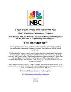 IS YOUR SPOUSE A VIDEO GAME ADDICT? ARE YOU? JERRY SEINFELD IS CALLING ALL COUPLES! Jerry Seinfeld, NBC, the Executive Producer of The Oprah Winfrey Show and the producers of 