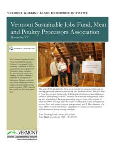 V E RM ON T W ORK IN G L A NDS E N TE RPR IS E IN ITIA T IV E  Vermont Sustainable Jobs Fund, Meat and Poultry Processors Association Montpelier, VT