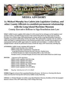 MEDIA ADVISORY Lt. Michael Murphy Sea Cadets join Legislator Lindsay, and other County Officials to establish permanent relationship with the Long Island Maritime Museum County Executive Bellone to Sign Resolution into L