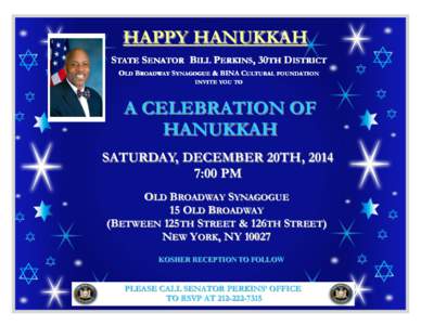 HAPPY HANUKKAH STATE SENATOR BILL PERKINS, 30TH DISTRICT OLD BROADWAY SYNAGOGUE & BINA CULTURAL FOUNDATION INVITE YOU TO  A CELEBRATION OF