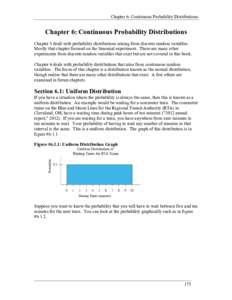 Chapter 6: Continuous Probability Distributions  Chapter 6: Continuous Probability Distributions Chapter 5 dealt with probability distributions arising from discrete random variables. Mostly that chapter focused on the b