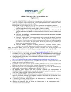 Prêmio BM&FBOVESPA de Jornalismo 2015 Regulamento 1. O Prêmio BM&FBOVESPA de Jornalismo visa a premiar, individualmente ou por equipe, o(s) autor(es) de matérias sobre o mercado de capitais que representem uma contrib