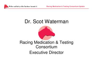 III  Racing Medication & Testing Consortium Update Dr. Scot Waterman