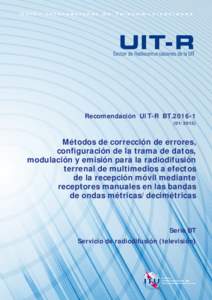 Recomendación UIT-R BT[removed]) Métodos de corrección de errores, configuración de la trama de datos, modulación y emisión para la radiodifusión