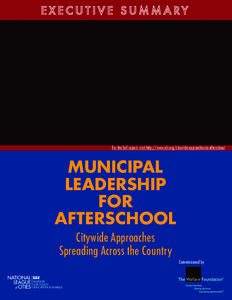 EXECUTIVE SUMMARY  For the full report, visit http://www.nlc.org/citywide-approaches-to-afterschool MUNICIPAL LEADERSHIP